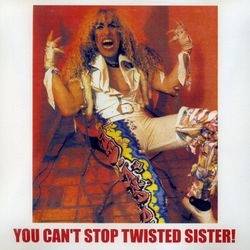 Twisted Sister : You Can't Stop Twisted Sister !
